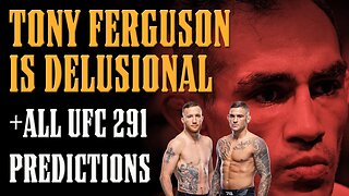 Tony Ferguson has LOST HIS MIND!! Plus ALL UFC 291 PREDICTIONS!