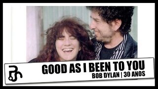 Bob Dylan | Good as I Been to You (30 Anos) | Pitadas do Sal