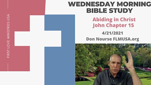 Abiding in Christ - John Chapter 15 - Bible Study | Don Nourse - FLMUSA 4/21/2021