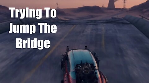 Mad Max Trying To Jump The Bridge