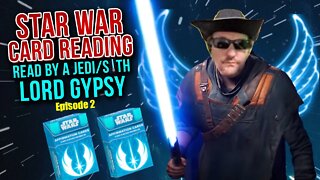 Star Wars Card Reading Read By A Jedi/Sith Lord Gypsy Episode 2