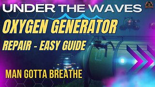 How to Repair The Oxygen Generator in Under the Waves - Easy Guide