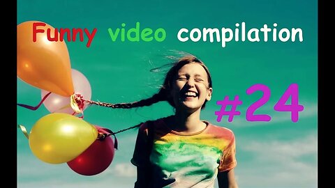 Funny video compilation #24