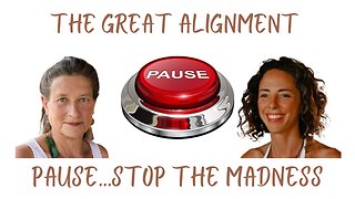 The Great Alignment: Episode #29 THE PAUSE…STOP THE MADNESS