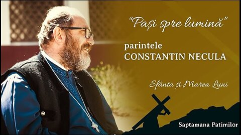 Paşi spre Înviere - Lunea Mare, cu Parintele Profesor Constantin Necula