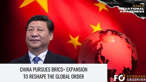 China Pursues BRICS+ Expansion to Reshape the Global Order