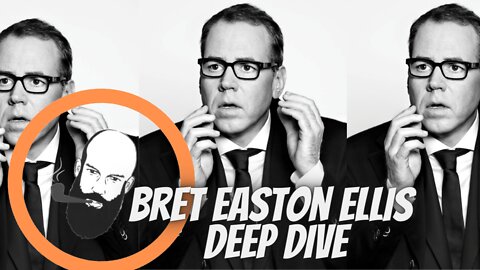 BRET EASTON ELLIS DEEP DIVE