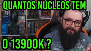 Quantos Núcleos tem o 13900k ? [Comédia]