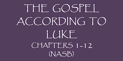 The Gospel According to Luke chapters 1-12 (NASB)