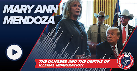 MaryAnn Mendoza | The Dangers and the Depths of Mass-Scale Illegal Immigration