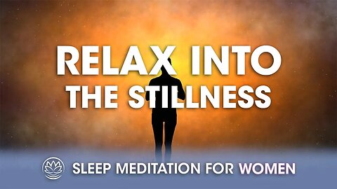Relax Into the Stillness // Sleep Meditation for Women