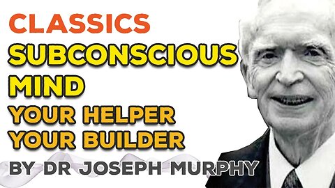 The Subconscious Mind - Your Helper Your Builder by Dr Joseph Murphy