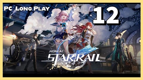 Lets Play Honkai: Star Rail (PC Long Play) - Episode 12