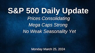 S&P 500 Daily Market Update for Monday March 25, 2024