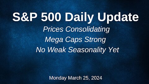 S&P 500 Daily Market Update for Monday March 25, 2024