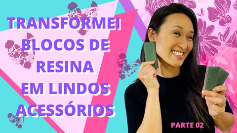 INCRÍVEL!!! TRANSFORMEI BLOCOS DE RESINA EM LINDOS ACESSÓRIOS - COLEÇÃO ITI - PARTE 2