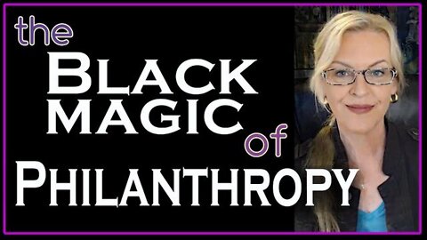 THE BLACK MAGIC OF PHILANTHROPY FT. GATES, CLINTONS, ABRAMOVIC, GAGA, W.H.O +MORE