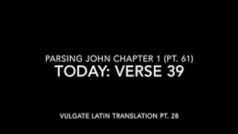 John Ch 1 Pt 61 Verse 39 (Vulgate 28)