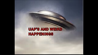 Uap's And Weird Happenings