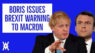 Boris Gives Macron Brexit Warning