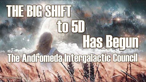 The Big SHIFT to 5D has Begun! ~ The Andromeda Intergalactic Council