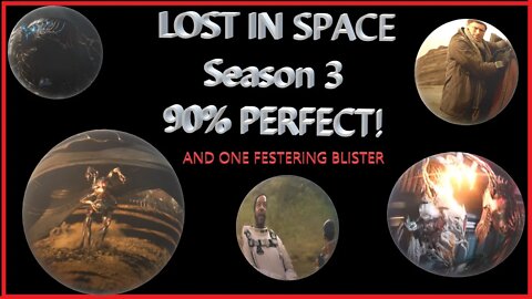 Lost in Space Season 3 Review - Spoilers-One Glaring Blister of a Scene on an Almost Perfect Series