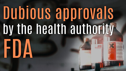 Dubious approvals by US health authority FDA | www.kla.tv/23208