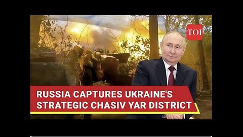 Big Win For Russia; Ukrainian Forces Flee Strategic Eastern Ukraine District/ Chasiv Yar