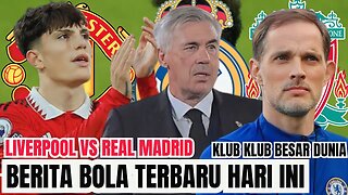 Berita Bola Terbaru Hari Ini | Liverpool Vs Real Madrid Garnacho Perpanjang Kontrak