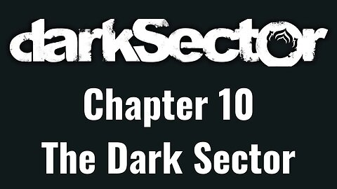 Dark Sector Chapter 10: The Dark Sector