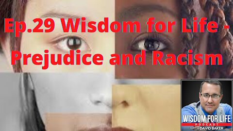 Ep. 29 Wisdom for Life - Prejudice and Racism