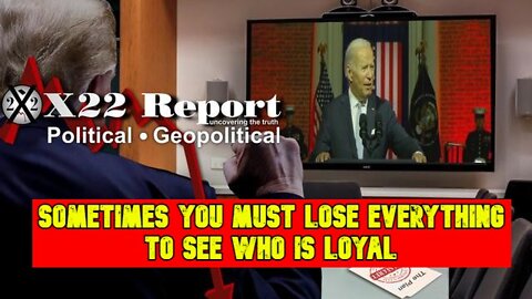 X22 Report: Sometimes You Must Lose Everything To See Who Is Loyal, Illusion No More!