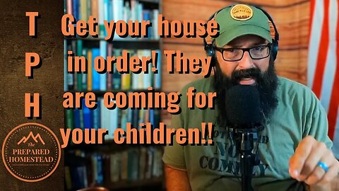 Get your house in order! They are coming for your children!!