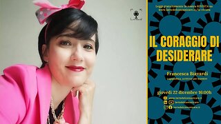 IL CORAGGIO DI DESIDERARE con Francesca Biavardi