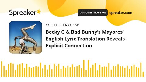 Becky G & Bad Bunny’s Mayores’ English Lyric Translation Reveals Explicit Connection