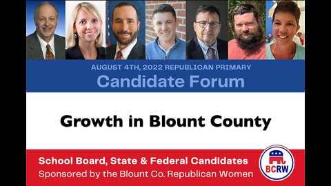 County Growth: Blount Co. Republican Primary Candidate Forum 7/13/22