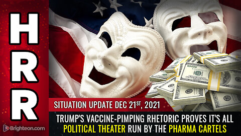 Situation Update, 12/21/21 - Trump's vaccine-pimping rhetoric proves it's all POLITICAL THEATER...