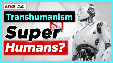 Transhumanism: Augments Super Humans? | Acts 2and42 Podcast