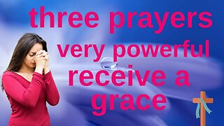 Three very powerful prayers - Receive a Grace
