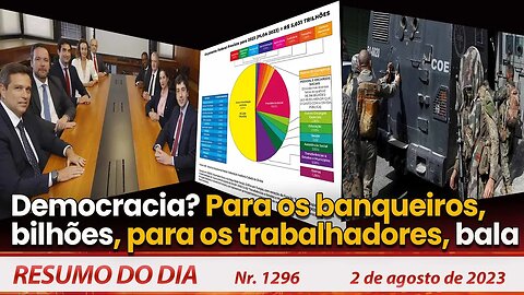 Democracia? Para os banqueiros, bilhões, para os trabalhadores, bala - Resumo do Dia Nº1296 - 2/8/23