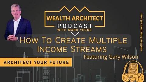 EP-027 How To Create Multiple Income Streams Featuring Gary Wilson