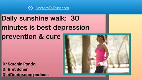 DietDoctor5: Daily sunshine walk---30 minutes is best DEPRESSION PREVENTION & CURE