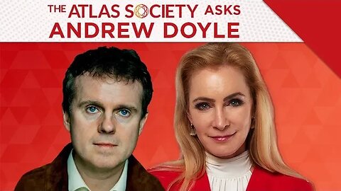 The Atlas Society Asks Andrew Doyle