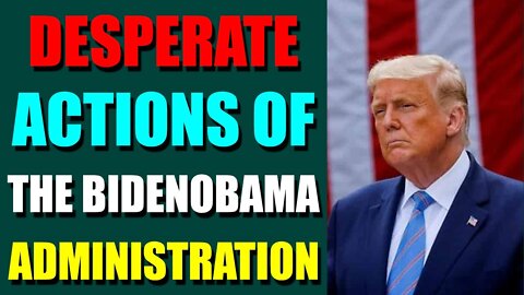 EPIC NEWS UPDATE TODAY - DESPERATE ACTIONS OF THE BIDENOBAMA ADMINISTRATION - TRUMP NEWS