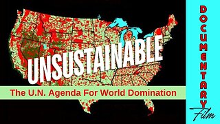 Documentary: Unsustainable 'The U.N. Agenda For World Domination'