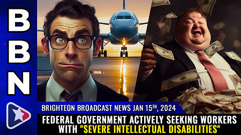 BBN, Jan 15, 2024 - Federal government seeking workers with "severe intellectual disabilities"