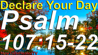 Psalm 107:15-22 - Healing Scriptures - Declare Your Day - Mondays - Psalms 107:15-22