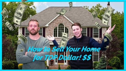 How To Sell Your Home For Top Dollar!!$$$