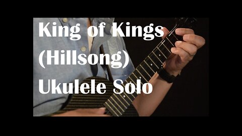 King of Kings (Hillsong) Instrumental Ukulele Solo