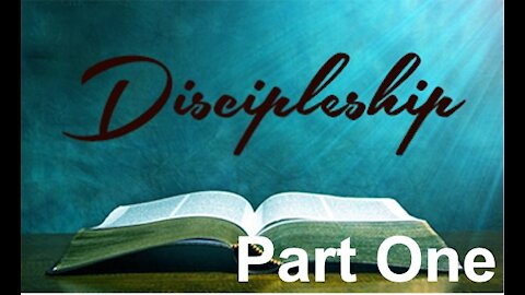 Discipleship Part One - What Is A True Disciple of Jesus Christ?